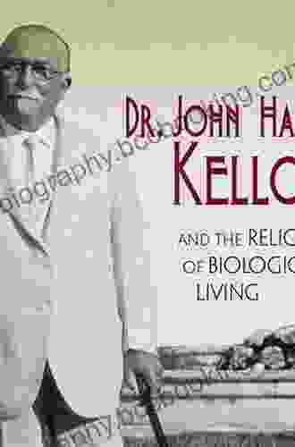 Dr John Harvey Kellogg And The Religion Of Biologic Living