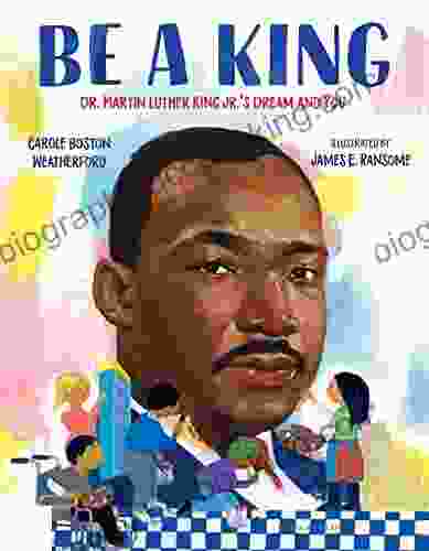 Be A King: Dr Martin Luther King Jr S Dream And You