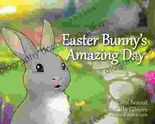 Easter Bunny S Amazing Day Carol Benoist