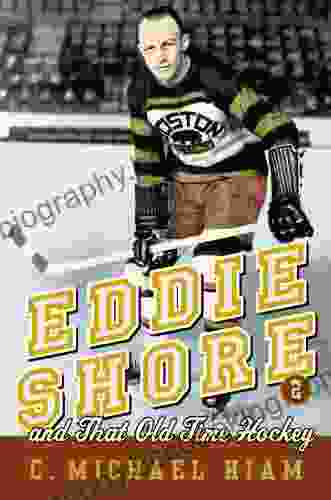 Eddie Shore And That Old Time Hockey