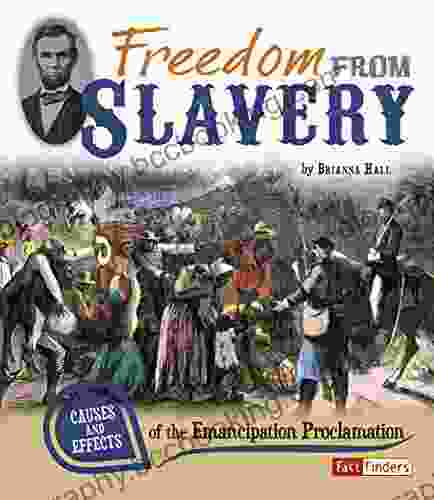 Freedom From Slavery: Causes And Effects Of The Emancipation Proclamation (Cause And Effect)