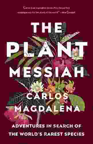 The Plant Messiah: Adventures In Search Of The World S Rarest Species