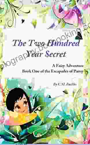 Children S Book: The Two Hundred Year Secret: A Fairy Adventure For Ages 9 12 (The Escapades Of Pansy 1)