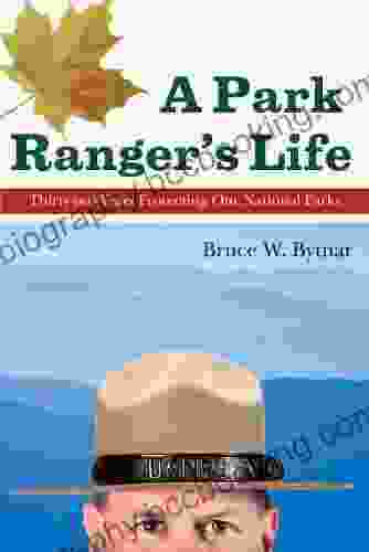 A Park Ranger S Life: Thirty Two Years Protecting Our National Parks