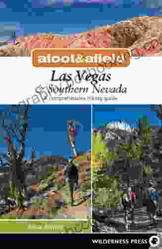 Afoot Afield: Las Vegas Southern Nevada: A Comprehensive Hiking Guide (Afoot And Afield)