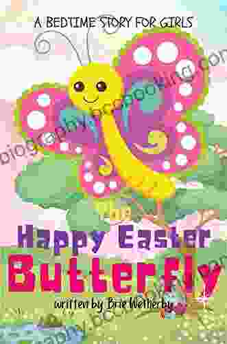 The Happy Easter Butterfly: Enjoy The Perfect For Any Girl S Bedtime Story Collection Easter Fantasy For Age 6 8