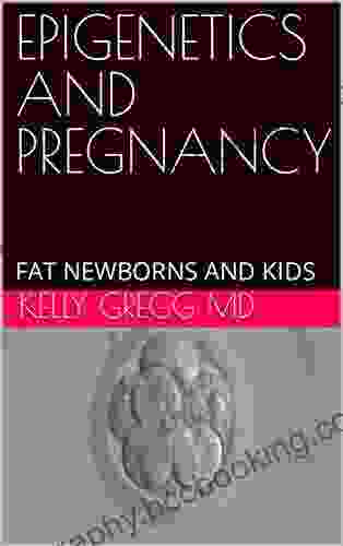 EPIGENETICS AND PREGNANCY: FAT NEWBORNS AND KIDS