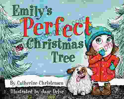 Emily S Perfect Christmas Tree Catherine Christensen