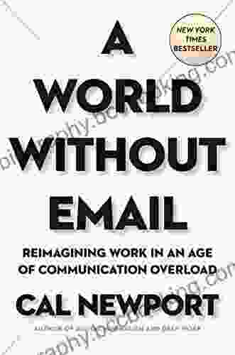 A World Without Email: Reimagining Work In An Age Of Communication Overload