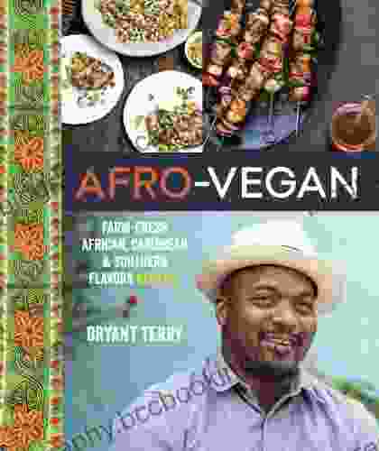 Afro Vegan: Farm Fresh African Caribbean And Southern Flavors Remixed A Cookbook