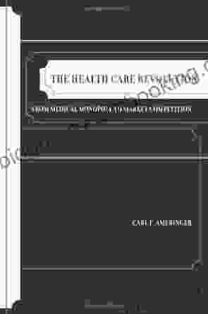 The Health Care Revolution: From Medical Monopoly To Market Competition (California/Milbank On Health And The Public 19)