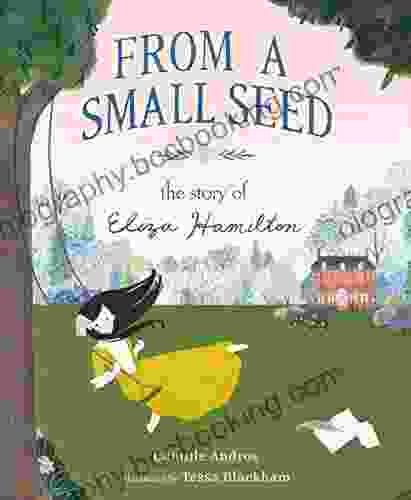 From A Small Seed The Story Of Eliza Hamilton