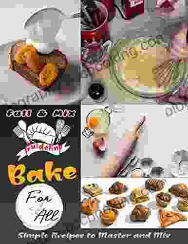 Full And Mix Guideline Bake For All: Simple Recipes To Master And Mix