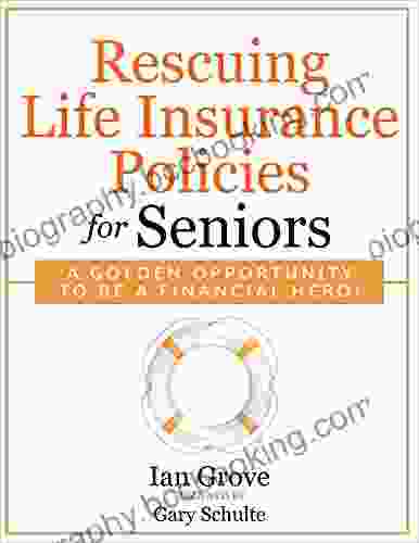 Rescuing Life Insurance Policies For Seniors : A Golden Opportunity To Be A Financial Hero