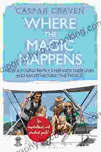 Where The Magic Happens: How A Young Family Changed Their Lives And Sailed Around The World