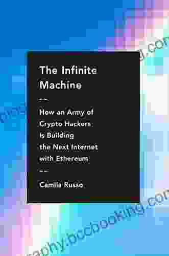 The Infinite Machine: How An Army Of Crypto Hackers Is Building The Next Internet With Ethereum