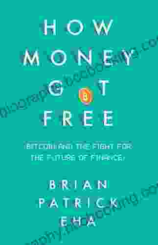 How Money Got Free: Bitcoin And The Fight For The Future Of Finance