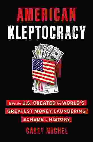 American Kleptocracy: How The U S Created The World S Greatest Money Laundering Scheme In History