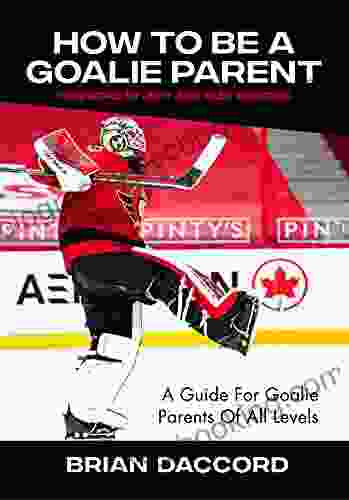 How To Be A Goalie Parent: A Guide For Goalie Parents Of All Levels