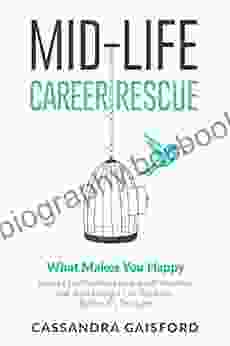 Midlife Career Rescue (What Makes You Happy): How To Change Careers Confidently Leave A Job You Hate And Start Living A Life You Love Before It S Too Late (Mid Life Career Rescue 2)