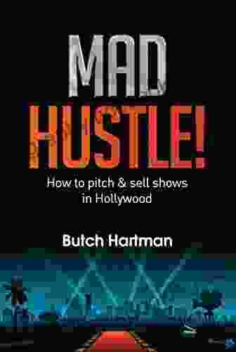 Mad Hustle: How To Pitch Sell Shows In Hollywood