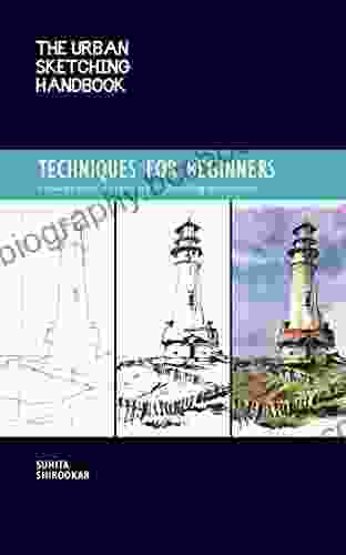 The Urban Sketching Handbook Techniques For Beginners: How To Build A Practice For Sketching On Location (Urban Sketching Handbooks)
