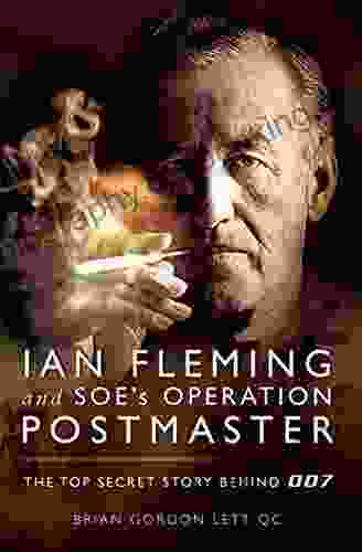Ian Fleming And SOE S Operation POSTMASTER: The Top Secret Story Behind 007