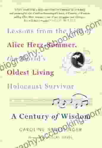 A Century Of Wisdom: Lessons From The Life Of Alice Herz Sommer The World S Oldest Living Holocaust Survivor