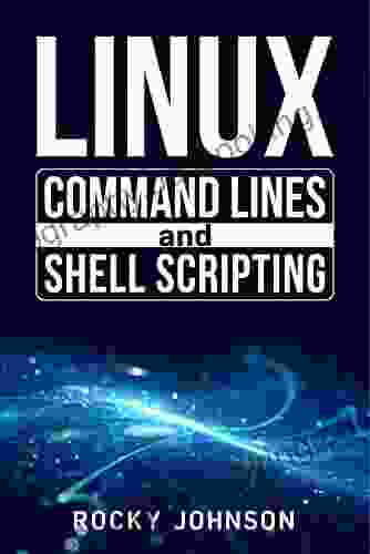Linux Command Lines And Shell Scripting: Linux Command Line Administration And Shell Scripting For Absolute Beginners (2024 Crash Course For All)