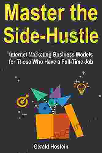 Master The Side Hustle: Internet Marketing Business Models For Those Who Have A Full Time Job