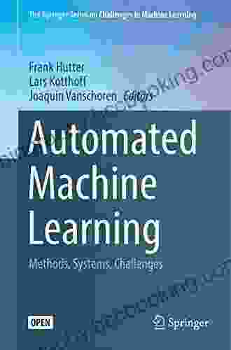 Automated Machine Learning: Methods Systems Challenges (The Springer On Challenges In Machine Learning)