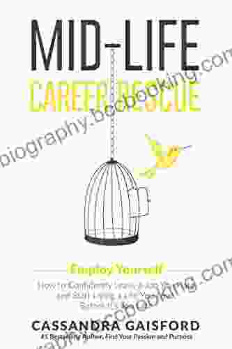 Mid Life Career Rescue (Employ Yourself): How To Change Careers Confidently Leave A Job You Hate And Start Living A Life You Love Before It S Too Late