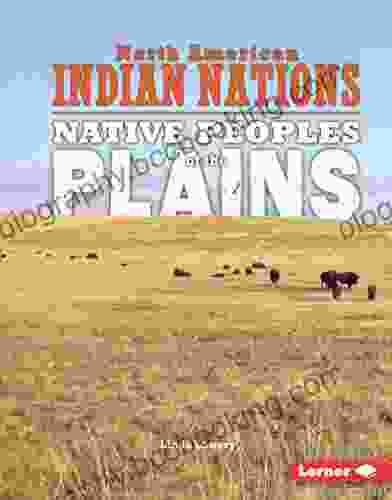Native Peoples Of The Plains (North American Indian Nations)