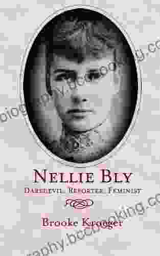 Nellie Bly: Daredevil Reporter Feminist