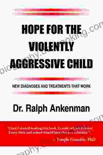 Hope For The Violently Aggressive Child: New Diagnoses And Treatments That Work