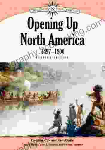 Opening Up North America 1497 1800 (Discovery And Exploration)