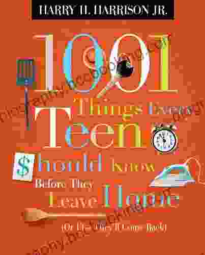 1001 Things Every Teen Should Know Before They Leave Home: (Or Else They Ll Come Back)
