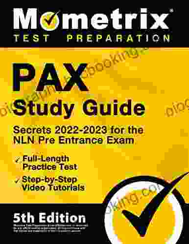 PAX Study Guide Secrets 2024 For The NLN Pre Entrance Exam Full Length Practice Test Step By Step Video Tutorials: 5th Edition