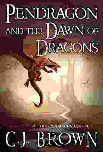 Pendragon And The Dawn Of Dragons (Pendragon Legend 6)
