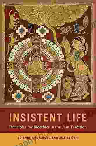 Insistent Life: Principles For Bioethics In The Jain Tradition
