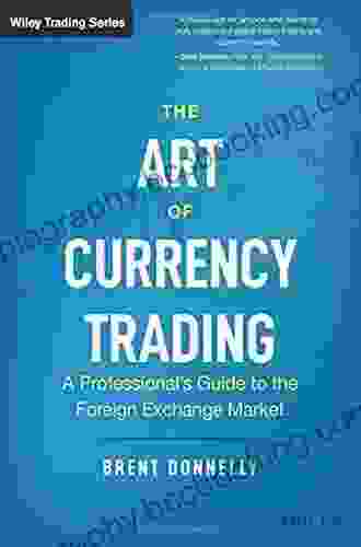 The Art Of Currency Trading: A Professional S Guide To The Foreign Exchange Market (Wiley Trading)