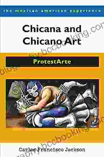 Chicana And Chicano Art: ProtestArte (The Mexican American Experience)