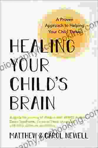 Healing Your Child S Brain: A Proven Approach To Helping Your Child Thrive
