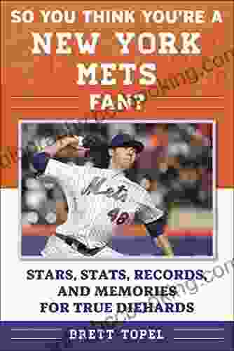 So You Think You Re A New York Mets Fan?: Stars Stats Records And Memories For True Diehards (So You Think You Re A Team Fan)