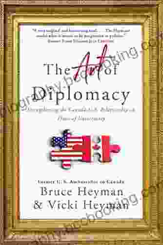The Art Of Diplomacy: Strengthening The Canada U S Relationship In Times Of Uncertainty