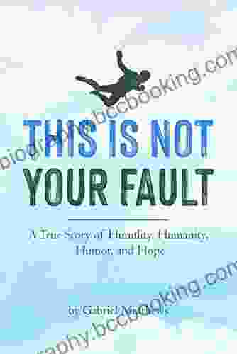 This Is Not Your Fault (eBook): A True Story Of Humility Humanity Humor And Hope