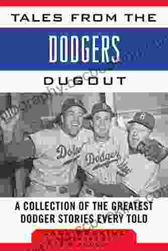 Tales From The Dodgers Dugout: A Collection Of The Greatest Dodger Stories Ever Told (Tales From The Team)