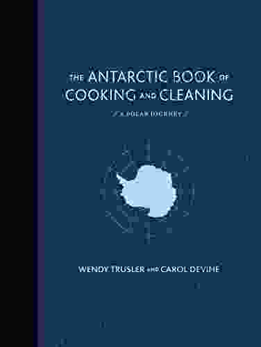 The Antarctic Of Cooking And Cleaning: A Polar Journey
