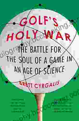 Golf S Holy War: The Battle For The Soul Of A Game In An Age Of Science