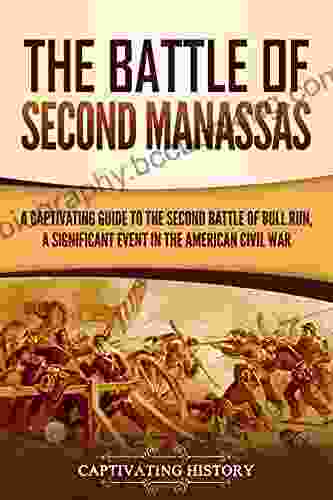 The Battle Of Second Manassas: A Captivating Guide To The Second Battle Of Bull Run A Significant Event In The American Civil War (Battles Of The Civil War)
